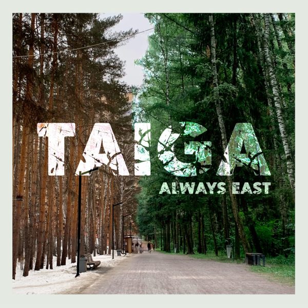Always East Taiga